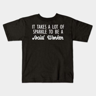 Social Worker - It takes a lot of sparkle to be a social worker Kids T-Shirt